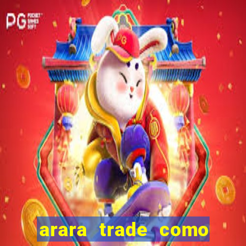 arara trade como ganhar dinheiro